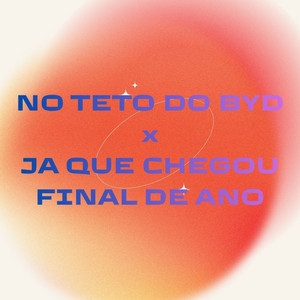 No Teto do BYD x Ja Que Chegou Final de Ano