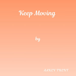 Keep Moving by Aakey Trent