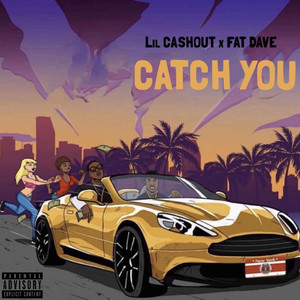 Catch You by Lil Cashout, Fat Dave