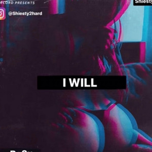 I Will by Shiesty2hard, 3x