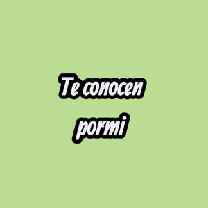 te conosen pormi by lCE NoVA