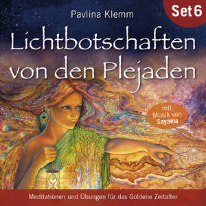 Lichtbotschaften von den Plejaden (Übungs-Set 6) [Meditationen und Übungen für das Goldene Zeitalter]