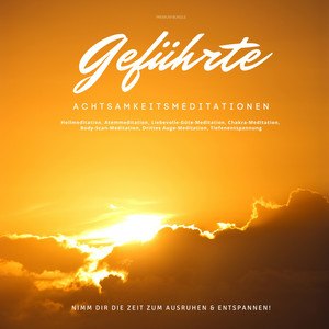 Geführte Achtsamkeitsmeditationen: Nimm dir die Zeit zum Ausruhen & Entspannen! (Heilmeditation, Atemmeditation, Liebevolle-Güte-Meditation, Hoʻoponopono, Body-Scan-Meditation, Tiefenentspannung)