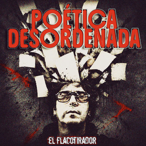 Poética desordenada by El Flacotirador