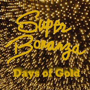 Days Of Gold by Super Bonanza