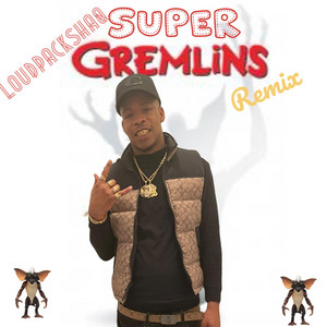 Super Gremlin remix by LoudPackShaq