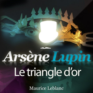 Arsène Lupin : Le triangle d'or (Les aventures d'Arsène Lupin, gentleman cambrioleur)