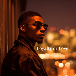 Loyalty or Love by Djbouya