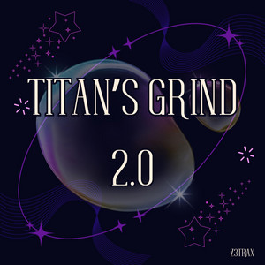 Titan’s Grind 2.0 by z3trax