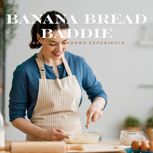 Banana Bread Baddie by The Dookie Brown Experience