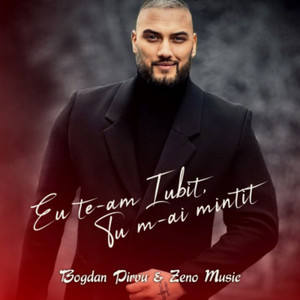 Bogdan Pirvu & Zeno Music - Eu te-am iubit, tu m-ai mintit