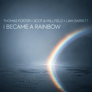 I Became A Rainbow by Thomas Foster, Scot & Millfield, Liah Barrett