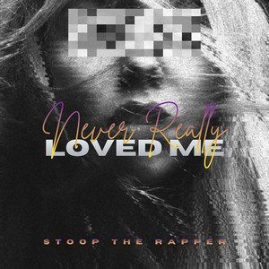 Never Really Loved Me - Slowed by Stoop the Rapper
