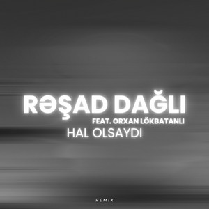 Resad Dagli - Hal Olsaydı (feat. Orxan Lökbatanlı) [Remix]