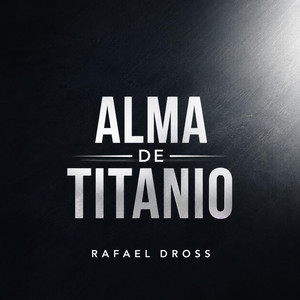 Alma de Titanio by Rafael Dross