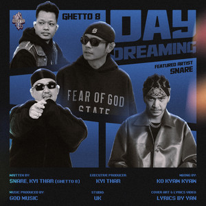 Ghetto 8, Kyi Thar & Aung Thu - Daydreaming (feat. Snare)
