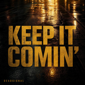 Keep It Comin' by DEADSIGNAL
