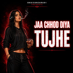 JAA CHHOD DIYA TUJHE by BHAISUNZARA01