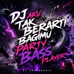 DJ Aku Tak Berarti Bagimu Party Bass Player by DJ Coverpedia