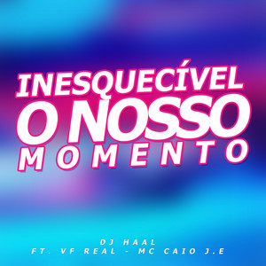 DJ Haal - Inesquecível o Nosso Momento (feat. Vf Real & Mc Caio J.E)