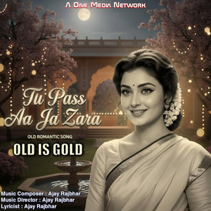 Tu Paas Aa Ja Zara by Ajay Rajbhar, Ragini Raj