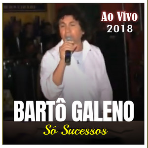 Bartô Galeno - O Grande Amor Da Minha Vida