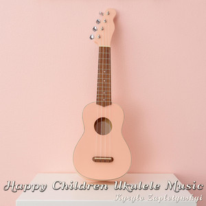 Kyrylo Zaplotynskyi — Happy Children Ukulele Music