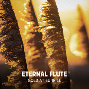 Gold at Sunrise by Eternal Flute