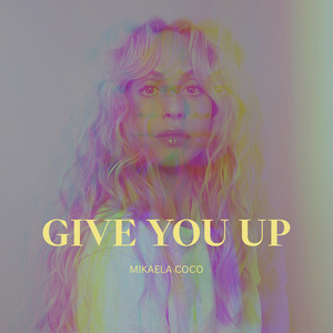 Give you up by Mikaela Coco