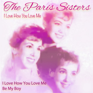 I Love How You Love Me by The Paris Sisters