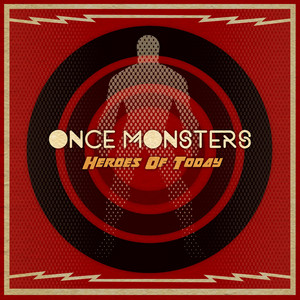 Heroes of Today by Once Monsters