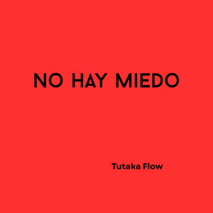 No Hay Miedo by Tutaka Flow