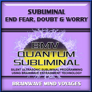 Subliminal Fear Doubt and Worry - Silent Ultrasonic Track