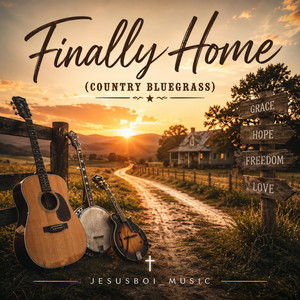 Finally Home - Country Bluegrass by JesusBoi_Music