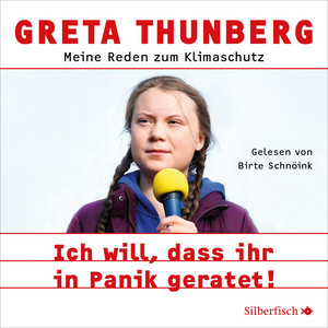 Ich will, dass ihr in Panik geratet! (Meine Reden zum Klimaschutz)