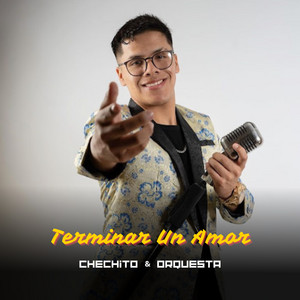 Chechito & Orquesta - Terminar un Amor