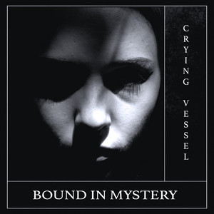 Bound In Mystery by Crying Vessel