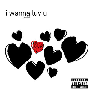 i wanna luv u by deadkai