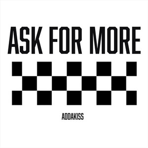 ASK FOR MORE by ADDAKISS