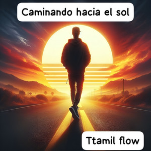 Caminando Hacia El Sol by Ttamil Flow