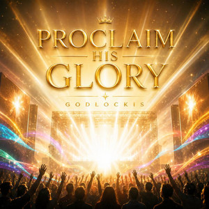 PROCLAIM HIS GLORY by Godlockis