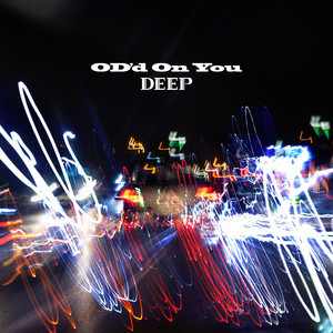 OD'd On You by DEEP