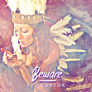 Beware by Tobtok