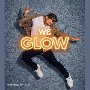 We Glow by Echoes Of MLO