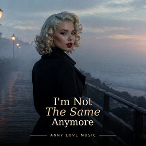 I'm Not the Same Anymore by Anny Love Music