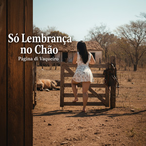 SÓ LEMBRANÇA NO CHÃO by Pagina Di Vaqueiro