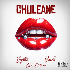 CHULEAME by Chiki Detonalo, Yacool, Yogetta
