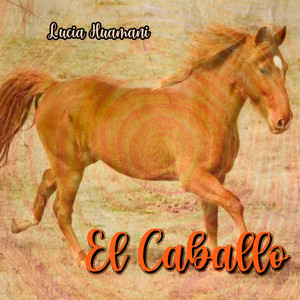 El Caballo by Lucia Huamani
