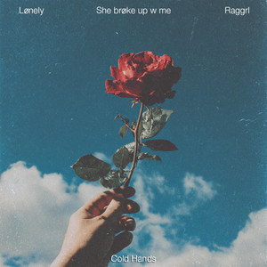 Cold Hands - Indie Pop by Lønely, she brøke up w me, RAGGRL