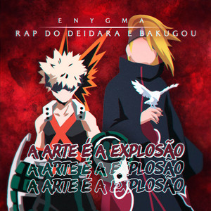 Rap do Deidara e Bakugou: A Arte é a Explosão by Enygma